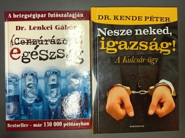 Dr. Dr. Lenkei Gábor Kende Péter - Cenzúrázott egészség (A betegségipar futószalagján) + Nesze neked igazság! (A kulcsár-ügy) - 2mű
