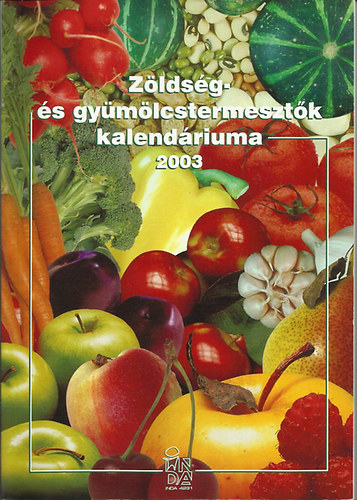 Dr. V�ghelyi Kl�ra; Dr. Timon B�la - Z�lds�g- �s gy�m�lcstermeszt�k kalend�riuma 2003