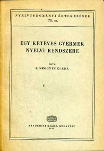 S. Meggyes Klra - Egy ktves gyermek nyelvi rendszere (Nyelvtudomnyi rtekezsek 73.)