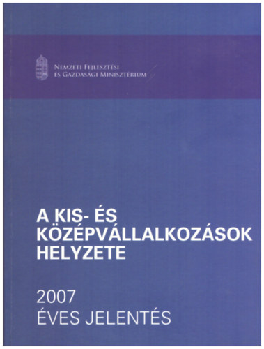 Kllay Lszl - Maszlag Ludmilla, Kissn Kovcs Eszter Khegyi Klmn - A kis- s kzpvllalkozsok helyzete 2007 VES JELENTS