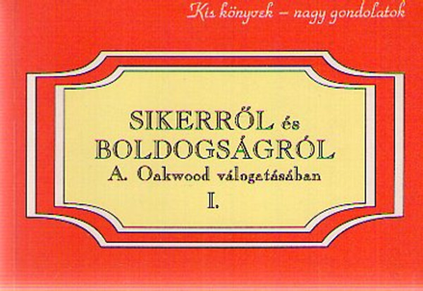 Sikerrl s boldogsgrl A. Oakwood vlogatsban I. (Kis knyvek-nagy gondolatok)