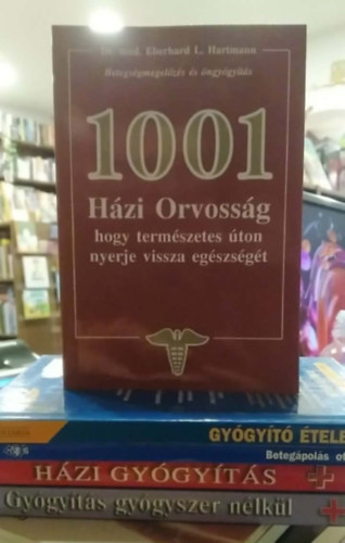 Dr. Dr. Med. Eberhard L. Hartmann John Briffa - 5 db-os K�NYVMENT� AJ�NLAT, orvosi: Gy�gy�t� �telek+ Beteg�pol�s otthon+ H�zi gy�gy�t�s+ Gy�gy�t�s gy�gyszer n�lk�l+ 1001 h�zi orvoss�g
