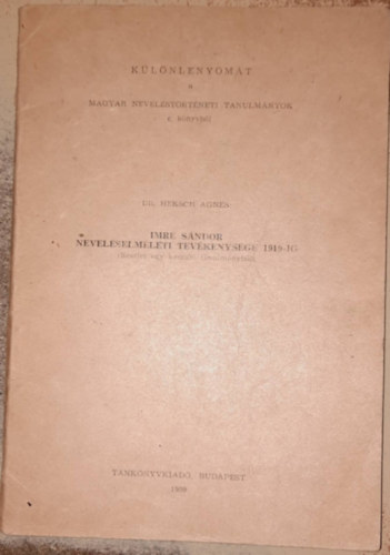 S. Dr. Heksch gnes - Imre Sndor - Nevelselmleti tevkenysge 1919-ig (rszlet kszl tanulmnybl) Klnlenyomat a magyar nevelstrtneti tanulmnok c.ktetbl.