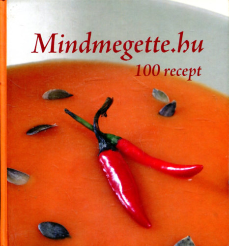 Stefanits Csaba - Zimre Krisztina  (szerk.) - Mindmegette.hu. 100 recept.