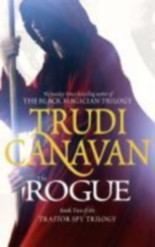 Trudi Canavan - The Rogue: Book 2 of the Traitor Spy