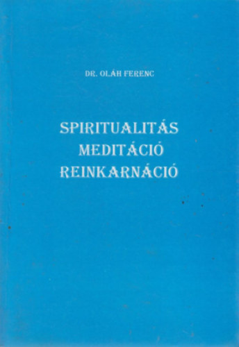 Dr. Oláh Ferenc - Spiritualitás, meditáció, reinkarnáció