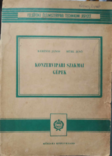 Ker�nyi J�nos - M�hl Jen� - Konzervipari szakmai g�pek