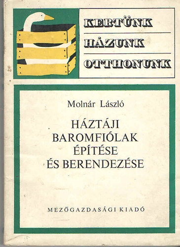 Molnár László - Háztáji baromfiólak építése és berendezése