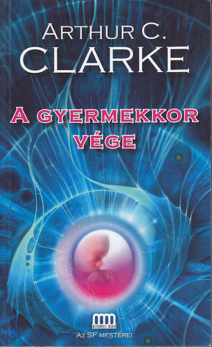 SZERZ� Arthur C. Clarke SZERKESZT� Futaki J�zsef FORD�T� F. Nagy Piroska - A gyermekkor v�ge   (A sci-fi mesterei)