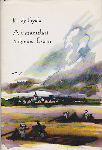 Krdy Gyula - A tiszaeszlri Solymosi Eszter