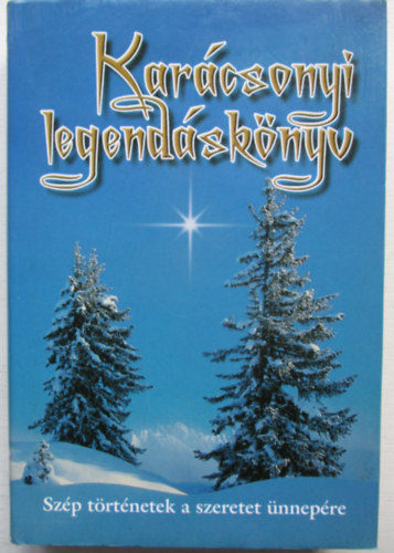 Kindelmann Gy�z�  (szerk.) - Kar�csonyi legend�sk�nyv - Sz�p t�rt�netek a szeretet �nnep�re