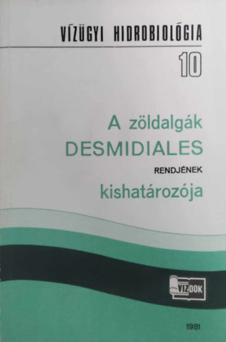 Dr. Felfldy Lajos - A zldalgk DESMIDIALES rendjnek kishatrozja (Vzgyi Hidrobiolgia 10.)