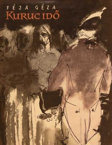Szerző Féja Géza Szerkesztő Fenyő István - Kuruc idő - Történelmi regény a tizenhetedik századból négy részben