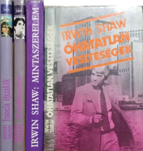 Irwin Shaw - Francia jszakk + Ha meghal a szeretet + Mintaszerelem + hatatlan vesztesgek (4 db Irwin Shaw-regny)