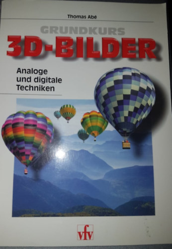 Thomas Ab� - Grundkurs 3D- Bilder. Analoge und digitale Techniken.
