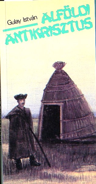 Gulay István - Alföldi antikrisztus