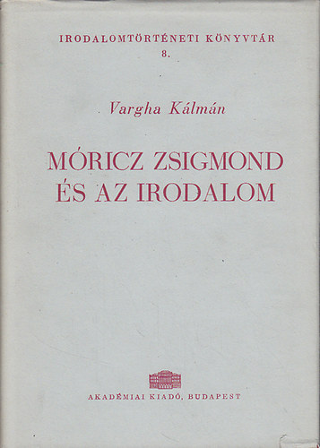 Vargha Kálmán - Móricz Zsigmond és az irodalom (Irodalomtörténeti Könyvtár 8.)