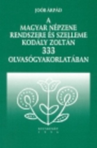 Job rpd - A magyar npzene rendszere s szelleme Kodly Zoltn 333 olvasgyakorlatban