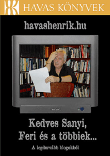 Havas Henrik - havashenrik.hu - Kedves Sanyi, Feri s a tbbiek... - A legdurvbb blogokbl - Havas knyvek