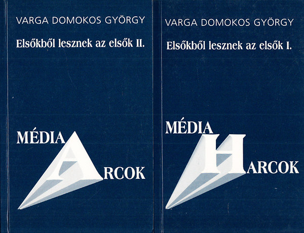 Varga Domokos György - Elsőkből lesznek az elsők I-II. (A magyar média metamorfózisa)