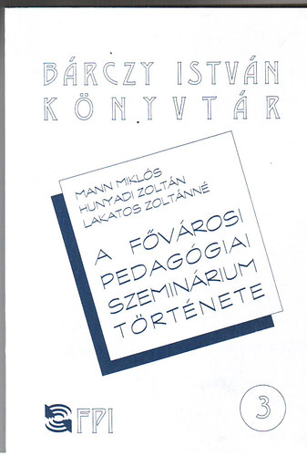 Mann - Hunyadi - Lakatosn� - A f�v�rosi pedag�giai szemin�rium t�rt�nete