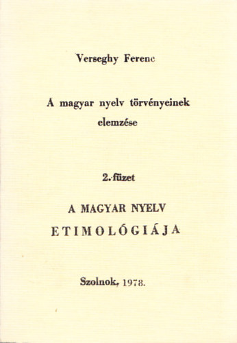 Verseghy Ferenc - A magyar nyelv trvnyeinek elemzse 2.:A magyar nyelv etimolgija
