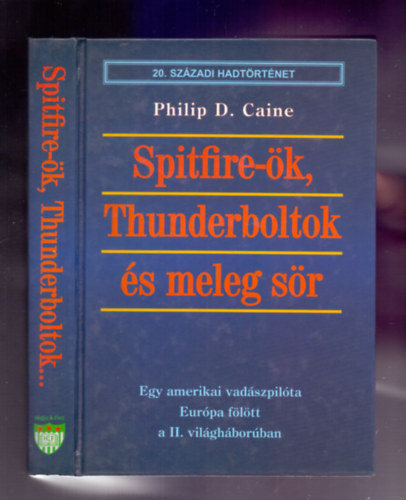 Philip D. Caine - Spitfire-k, Thunderboltok s meleg sr - Egy amerikai vadszpilta Eurpa fltt a II. vilghborban