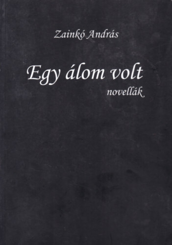 Zaink Andrs - Egy lom volt - Novellk