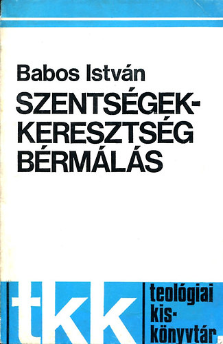 Babos István - Szentségek - Keresztség bérmálás