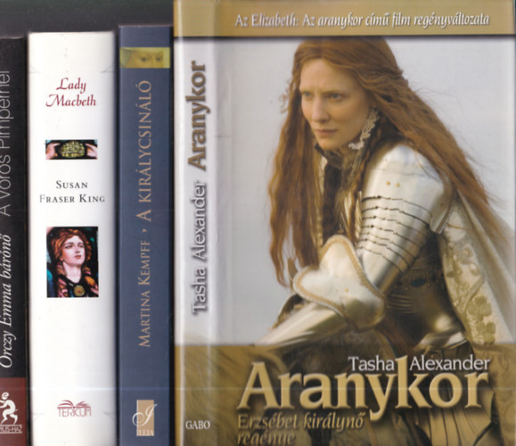 Martina Kempff, Susan Fraser King, Orczy Emma brn Tasha Alexander - 4db. trtnelmi regny: Aranykor - Erzsbet kirlyn regnye + A kirlycsinl + Lady Machbeth + A Vrs Pimpernel
