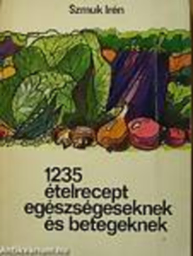 Szmuk Ir�n - 1235 �telrecept eg�szs�geseknek �s betegeknek