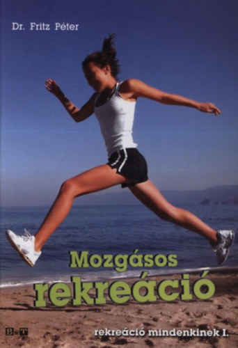 Fritz Péter - Mozgásos rekreáció - Rekreáció mindenkinek I.