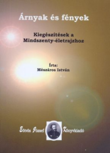 Mészáros István - Árnyak és fények - Kiegészítések a Mindszenty-életrajzhoz