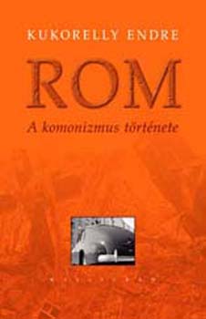 Kukorelly Endre - Rom - A komonizmus trtnete