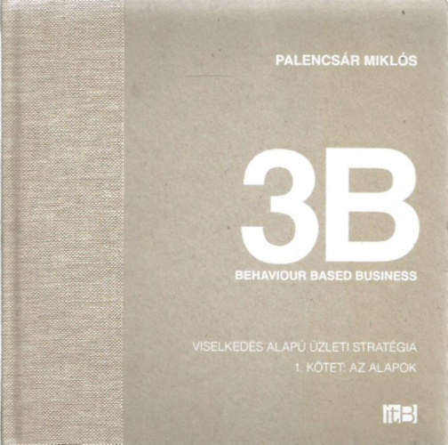 Palencs�r Mikl�s - 3B behaviour based business - Viselked�s alap� �zleti strat�gia I.