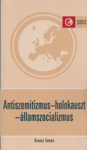 Krausz Tamás - Antiszemitizmus-holokauszt-államszocializmus