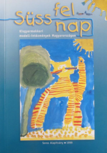 Horn G�bor, Horv�th H. Attila Vekerdy Lajos  (szerk.) - S�ss fel nap II. (Kisgyermekkori modell-int�zm�nyek Magyarorsz�gon)
