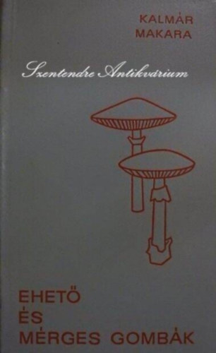 Dr. Kalm�r Zolt�n - Dr. Szerk.: Dr. Jolsvay Alajos Makara Gy�rgy - Ehet� �s m�rges gomb�k (Gombagy�jt�s; Gombat�rk�p; Gomb�s �telek k�sz�t�se; Gombatermeszt�s; A gombafajok r�szletes ismeretet�se: Gal�c�k, Bocskorgomb�k, Csengetty�gomba, �zl�bgomba, Tarl�gomba, Csiperke, Harmatgomba, K�nvir�