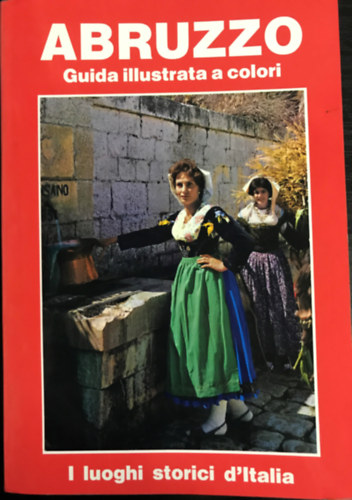 Ismeretlen Szerz� - Abruzzo - storia ed arte con 168 foto a colori