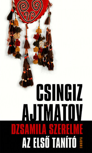 Csingiz Ajtmatov - Dzsamila szerelme - Az els� tan�t�