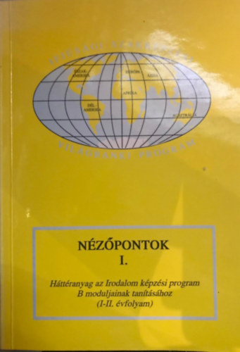 Forg�cs Anna, Mayer J�zsef, Nobel Iv�n, Osztovits Szabolcs, Pik� G�bor Baksa P�ter - N�z�pontok I. - H�tt�ranyag az Irodalom k�pz�si program B moduljainak tan�t�s�hoz