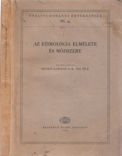 Benk Lornd- K. Sal va  (szerk) - Az etimolgia elmlete s mdszere (Nyelvtudomnyi rtekezsek 89.) (Sajt kppel) AZ 1974. AUGUSZTUS 22. S 24. KZTT RENDEZETT NEMZETKZI KONFERENCIA ELADSAI