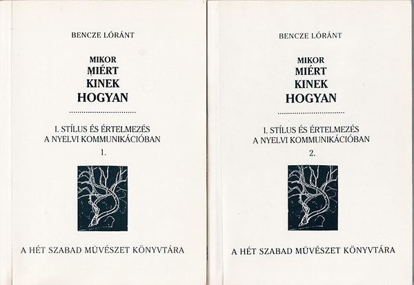 Bencze Lrnt  (szerk.) - Mikor, mirt, kinek, hogyan? I.- Stlus s rtelmezs a nyelvi kommunikciban 1-2.