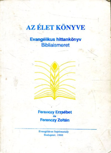 Ferenczy Erzsébet-Ferenczy Zoltán - Az élet könyve - Evangélikus hittankönyv - Bibliaismeret