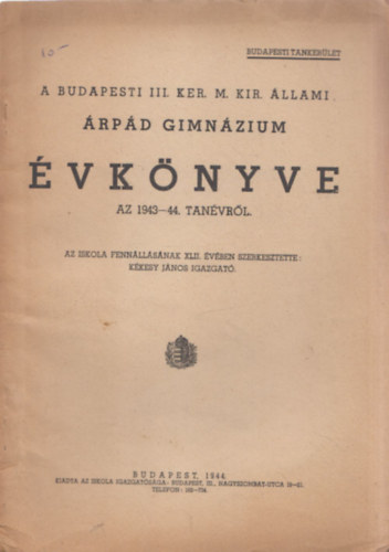 Kkesy Jnos  (szerk.) - A Budapesti III. ker. M. Kir. llami rpd Gimnzium vknyve az 1943-44. tanvrl