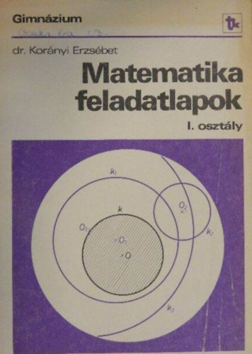 Dr. Kor�nyi Erzs�bet - Matematika feladatlapok I. - Gimn�zium/I. oszt�ly