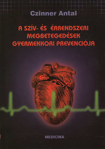 Czinner Antal - A szív és érrendszeri megbetegedések gyermekkori prevenciója
