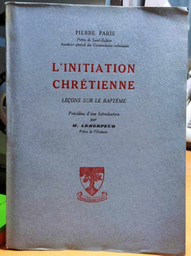 Pierre Paris - L'initiation chr�tienne - lecons sur le bapt�me (Kereszt�ny beavat�s - leck�k a kereszts�gr�l)