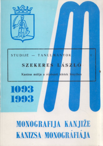 Szekeres László - Kanizsa monográfiája 1093-1993 - Tanulmányok (Kanizsa múltja a régészeti leletek fényében)