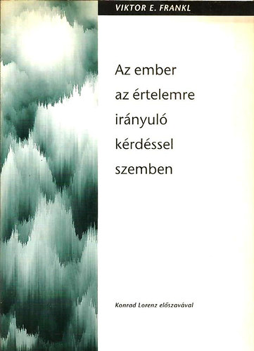 Viktor E. Frankl - Az ember az �rtelemre ir�nyul� k�rd�ssel szemben